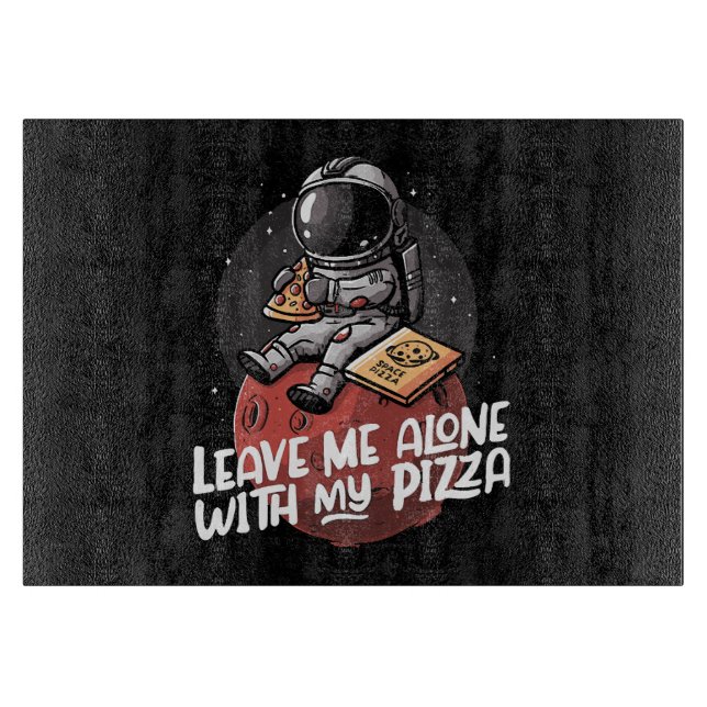 Leave Me Alone With My Pizza Cutting Board (Front)