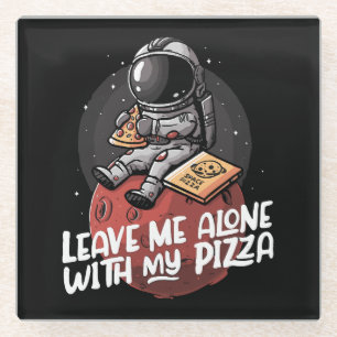 Leave Me Alone With My Pizza Glass Coaster