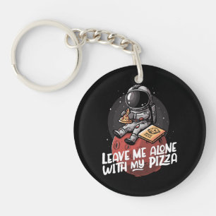 Leave Me Alone With My Pizza Key Ring