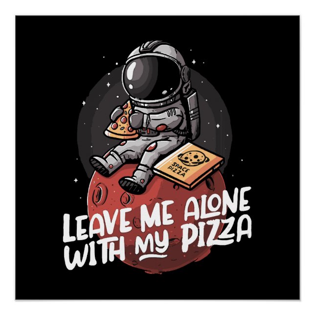Leave Me Alone With My Pizza Poster (Front)
