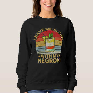 Leave Me Aloni With My Negroni Cocktail Drinker Dr Sweatshirt