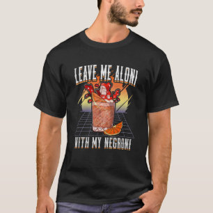 Leave me aloni with my negroni u2013 Negroni sbagl T-Shirt