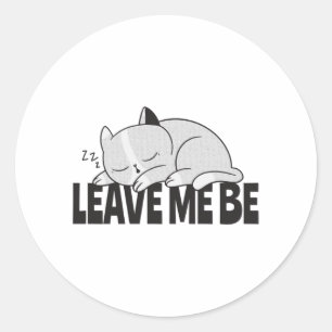Leave me be Lazy sleeping cat Classic Round Sticker