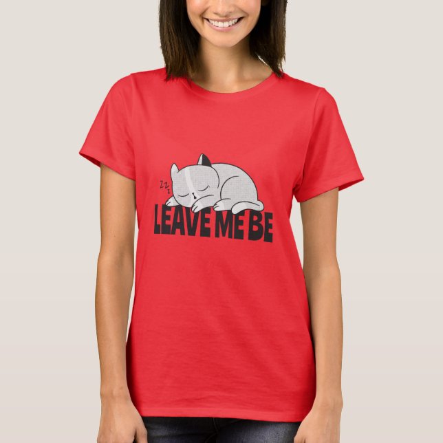 Leave me be Lazy sleeping cat T-Shirt (Front)