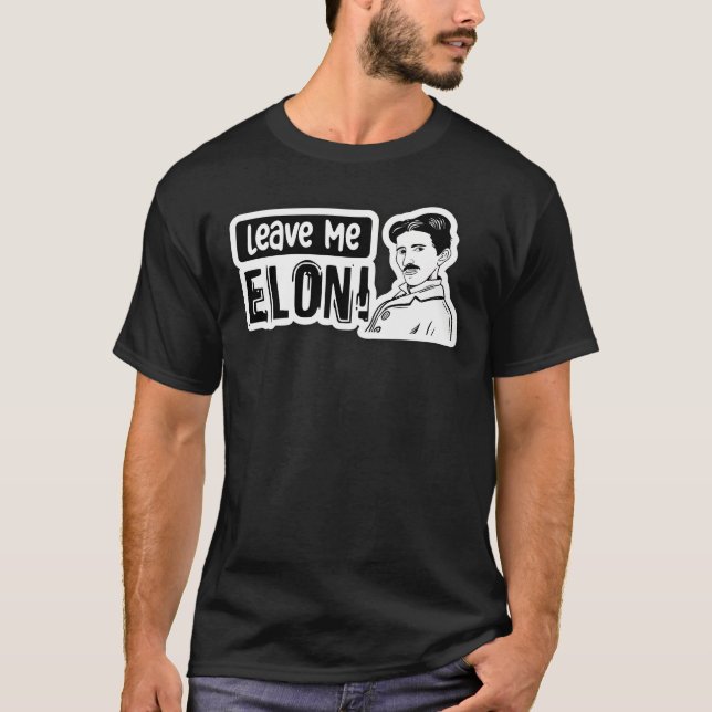 Leave Me Elon Sticker Elon Musk Tesla Bumper   T-Shirt (Front)