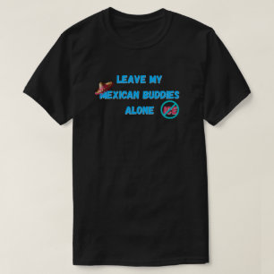Leave My Mexican Buddies Alone T-Shirt