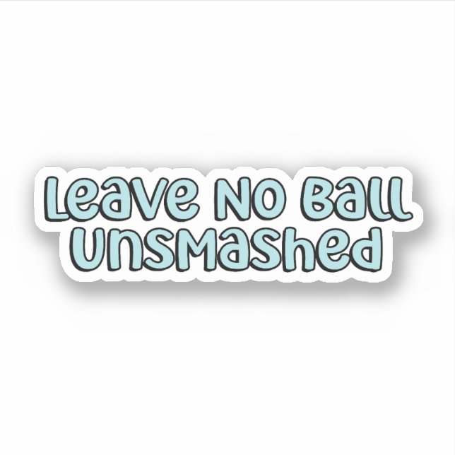 Leave No Ball Unsmashed Blue Pickleball  (Front)