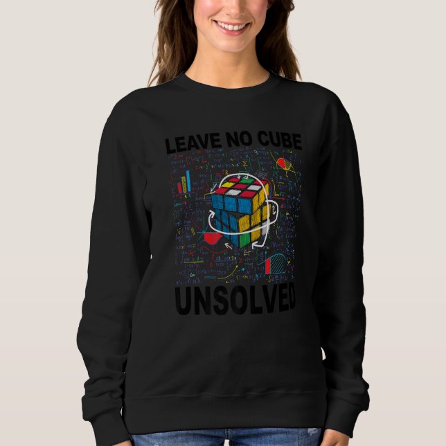 Leave No Cube Unsolved  Speed Cubing Math  1 Sweatshirt (Front)