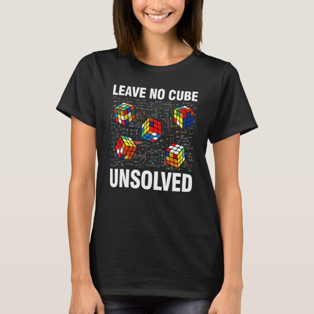 Leave No Cube Unsolved  Speed Cubing Math T-Shirt (Front)