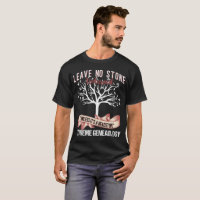 Leave No Stone Unturned Extreme Genealogy T-Shirt