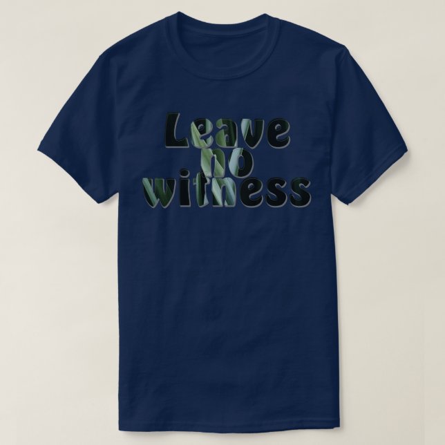 Leave no witness T-Shirt (Design Front)