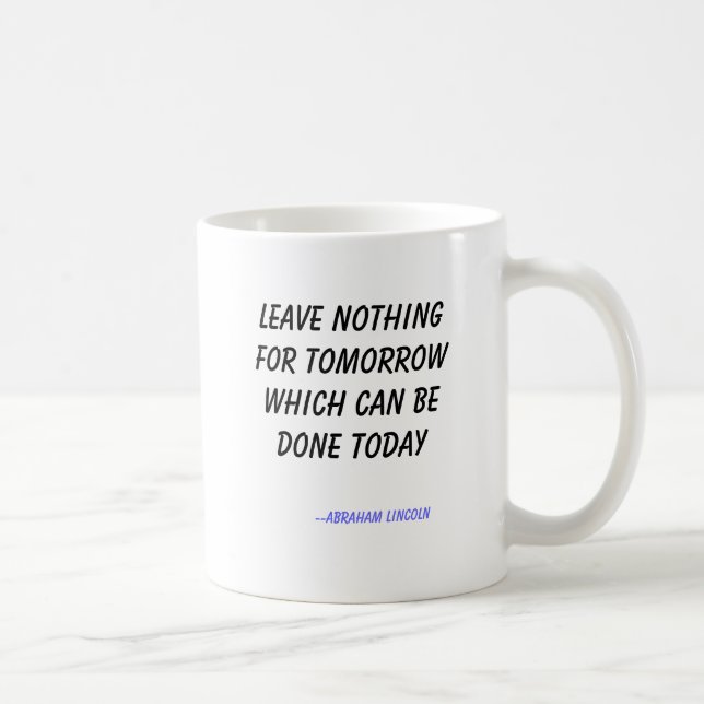 Leave nothing for tomorrow which can be done to... coffee mug (Right)
