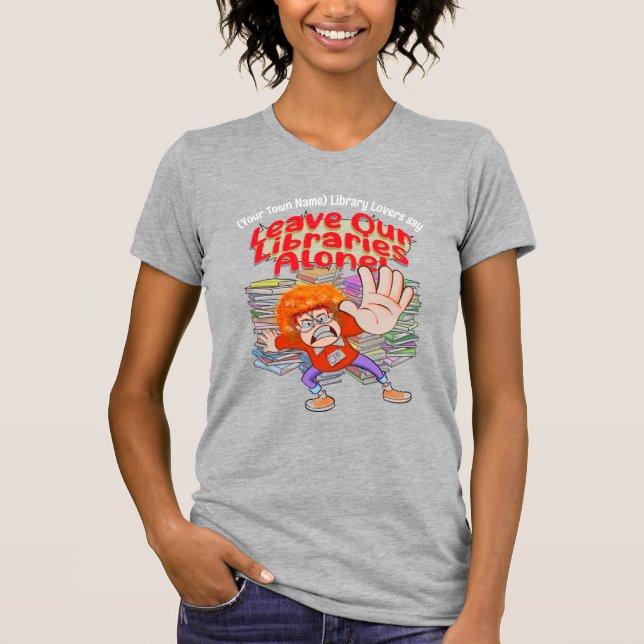 Leave Our Libraries Alone T-Shirt (Front)