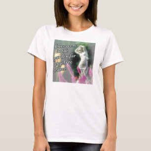 Leave room in the graden... T-Shirt