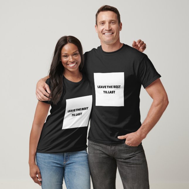 Leave the best til last t-shirt (Unisex)