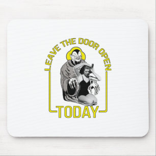 Leave The Door Open Today Mouse Pad