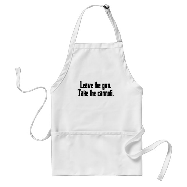 Leave the gun. Take the cannoli. Standard Apron (Front)