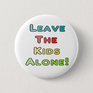 Leave The Kids Alone! 6 Cm Round Badge