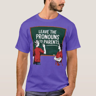 Leave the Pronouns to Parents T-Shirt
