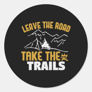 Leave The Road Take The Trails, Mountain Hiking Cl Classic Round Sticker