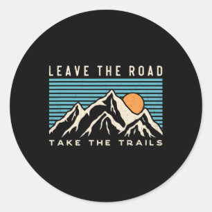 Leave The Road Take The Trails Mountain Trail Hiki Classic Round Sticker