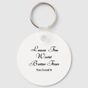 Leave The World Better Than You Found It Sticker Key Ring