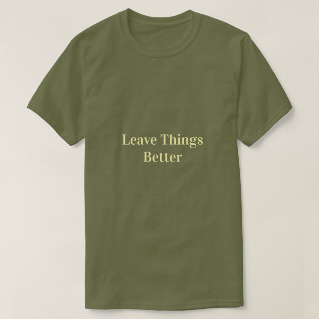 Leave Things Better T-Shirt (Design Front)
