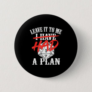 Leave to had a plan funny sarcastic quote men wome 6 cm round badge