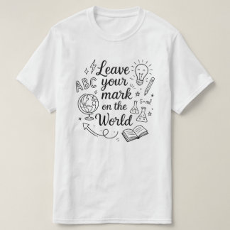 Leave Your Mark On This World,Last Day of School T-Shirt