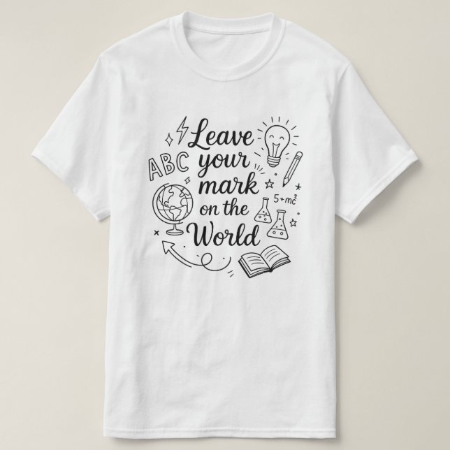 Leave Your Mark On This World,Last Day of School  T-Shirt (Design Front)