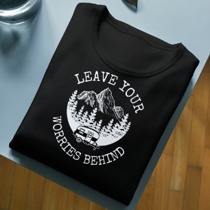 Leave Your Worries Behind Camping Life T-Shirt
