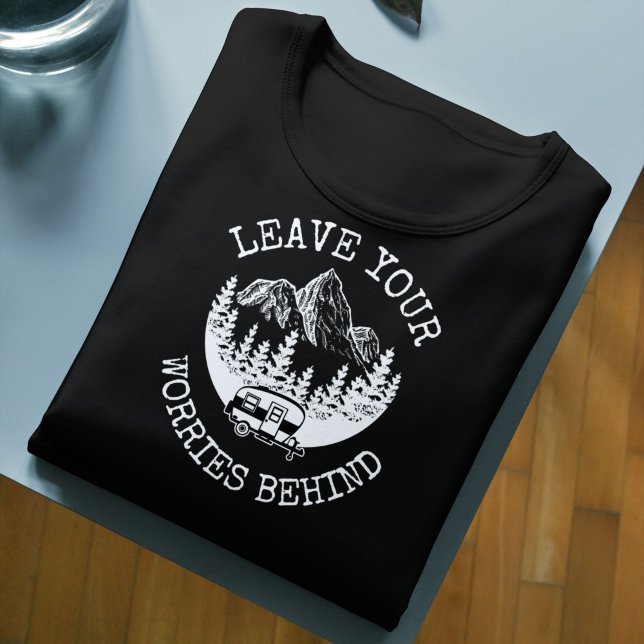 Leave Your Worries Behind Camping Life T-Shirt (Creator Uploaded)