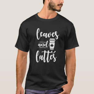 Leaves And Lattes Coffee Pumpkin Spice Caffeine Ad T-Shirt