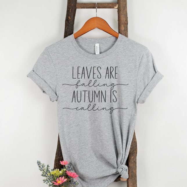 Leaves are Falling Autumn is Calling Fall Quote T-Shirt (Creator Uploaded)