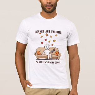 Leaves Are Falling I'm Not Leaf-ing My Couch Funny T-Shirt
