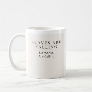 Leaves Are Falling Memories Are Calling Coffee Mug