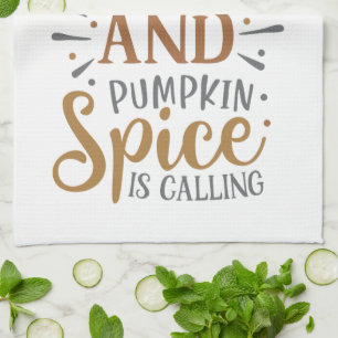 Leaves are Falling Pumpkin Spice is Calling Fall Tea Towel