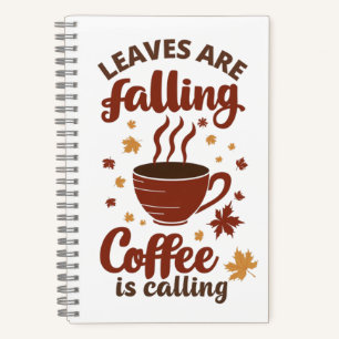 Leaves Falling Coffee Calling Autumn Notebook