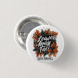 Leaves May Fall....  3 Cm Round Badge