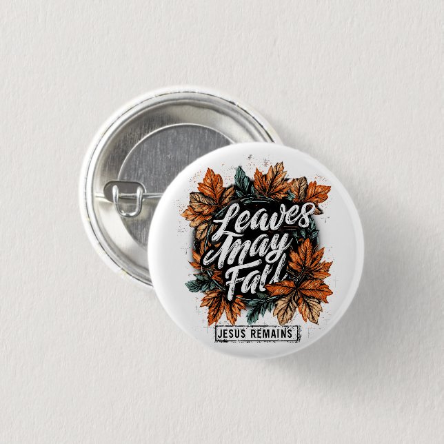 Leaves May Fall....  3 Cm Round Badge (Front & Back)