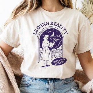 Leaving Reality Entering Fiction For Book Lover T-Shirt