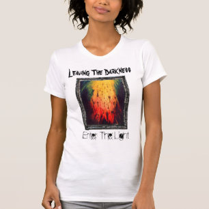 Leaving The Darkness Enter The Light T-Shirt