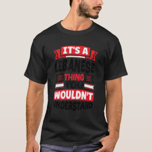 Lebanese Lebanon Lebanese Flag It'S A Lebanese Thi T-Shirt
