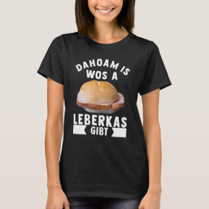 Leberkas Fleischwurst Lower Bavaria, Meat Cheese T-Shirt