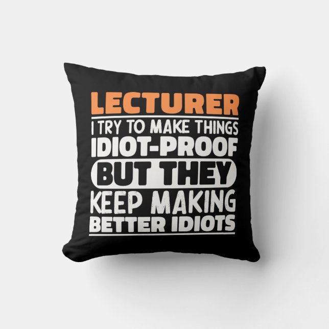 Lecturer I Try To Make Things Funny Quote Lecturer Cushion (Front)