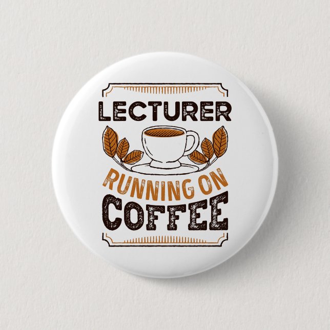 Lecturer running on Coffee Caffeine Gift 6 Cm Round Badge (Front)