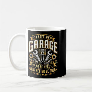 Left Garage To Be Here Car Parts Auto Mechanic Coffee Mug