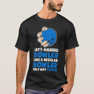 Left Hand B0wling For B0wler B0wling Team Left-Ha T-Shirt