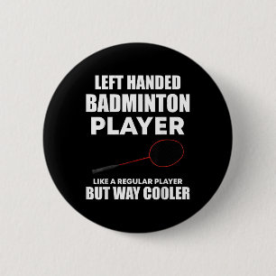 Left Handed Badminton Player Funny Saying Men Wome 6 Cm Round Badge