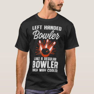 Left Handed Bowler Bowling Lovers Bowling Funny Bo T-Shirt